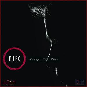 DJ Ex – Accept The Fate [Mp3 Download]