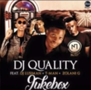 DJ Quality – JukeBox (feat. DJ Lusiman, T-Man & Zolani G) [Mp3 Download]
