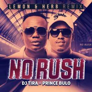 DJ Tira & Prince Bulo – No Rush (Lemon & Herb Remix) [MP3 DOWNLOAD]