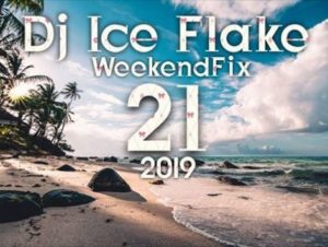 MIXTAPE DOWNLOAD: Dj Ice Flake – WeekendFix 21 2019
