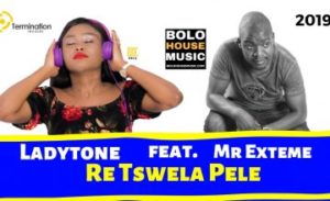 Dj Ladytone feat. Mr EXtreme – Re Tswela Pele [Mp3 Download]
