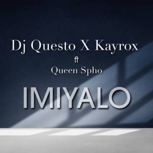 Dj Questo & Kayrox ft. Queen Spho – Imiyalo [MP3 DOWNLOAD]