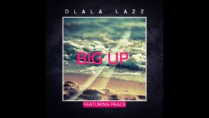 Dlala Lazz ft. Peace – Big Up [Mp3 Download]