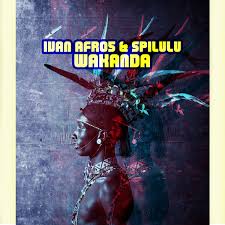 Ivan Afro5 & Spilulu – Wakanda [Mp3 download]