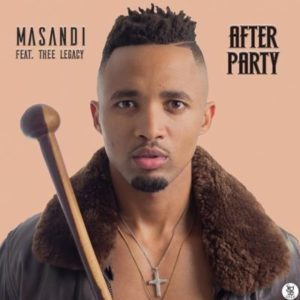 Masandi feat. Thee Legacy – After Party [Mp3 Download]