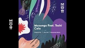 Muzungu ft. Toshi – Cela (Original Mix) [Mp3 Download]