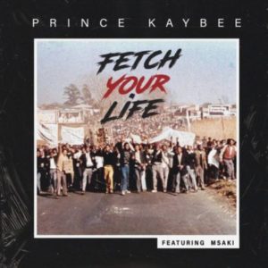 Mp3 Download: Prince Kaybee – Fetch Your Life Feat Msaki [Edit Version]