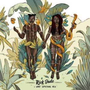 Rick Jade (Priddy Ugly & Bontle Modiselle) – I Want Something New [EP DOWNLOAD]