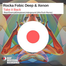 Rocka Fobic Deep & Xenon – Take it Back (Real Enemy & Deeptone Underground AfroTech Remix) [Mp3 Download]