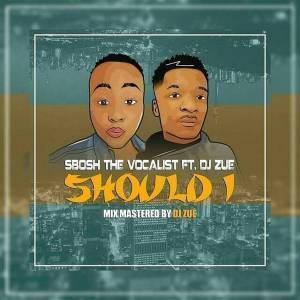 Sbosh TheVocalist ft. Dj Zue – Should I (Original Mix) [Mp3 Download]