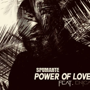 Spumante feat. Enica – Power Of Love (Original Mix) [Mp3 Download]