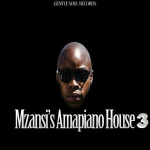 VA – Mzansi’s Amapiano House 3 [EP DOWNLOAD]