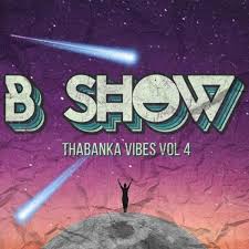 B Show – Thabanka Vibes Vol.4 [Mixtape Download]
