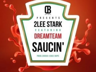 2Lee Stark feat. DreamTeam – Saucin’ [Mp3 Download] -fakazahiphop