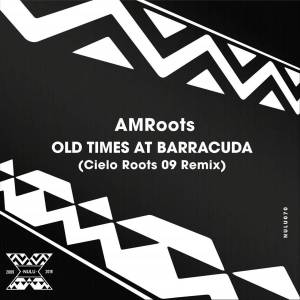AM Roots – Old Times at Barracuda (Cielo Roots 09 Remix)-fakazahiphop