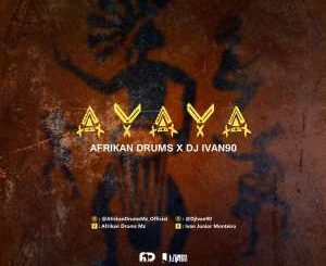 Afrikan Drums x Ivan 90 – AYAYA (Original Mix)-fakazahiphop
