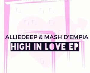 Alliedeep & Mash D’Empia – High In Love [EP DOWNLOAD]-fakazahiphop