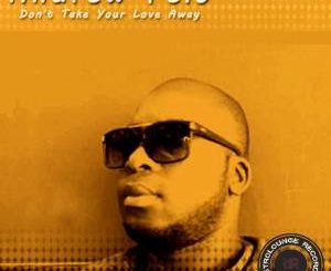 Andrew Felo – Don’t Your Love Take Away (Afro Mix)-fakazahiphop