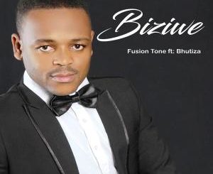 Biziwe – Fusion Tone Ft. Bhutiza [Mp3 Download]-fakazahiphop