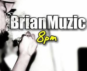 BrianMuzic – 8pm (Original Mix)-fakazahiphop