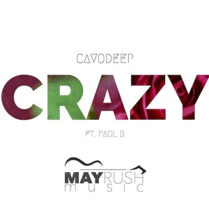 CavoDeep & Paul B – Crazy (Original Mix)-fakazahiphop
