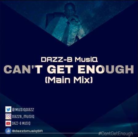 DAZZ-B MusiQ – Can’t Get Enough-fakazahiphop