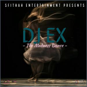 DJ Ex – The Madness Dance-fakazahiphop