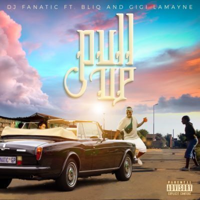 DJ Fanatic – Pull Up Ft. Gigi Lamayne & Bliq-fakazahiphop