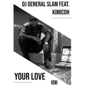 DJ General Slam feat. Kimicoh – Your Love (Original Mix)-fakazahiphop