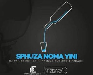 DJ Prince Eskhosini – Sphuza Nomayini (feat. Inno Endless)-fakazahiphop