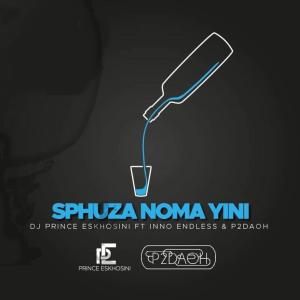 DJ Prince Eskhosini – Sphuza Nomayini (feat. Inno Endless)-fakazahiphop