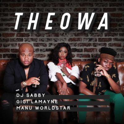 DJ Sabby – Theowa Ft. Gigi Lamayne & Manu WorldStar-fakazahiphop