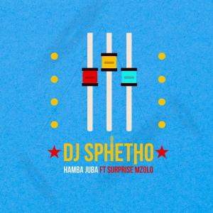 DJ Sphetho ft. Surprise Mzolo – Hamba Juba [Mp3 Download] - fakazahiphop