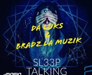 Da Luks & Bradz La Muzik – Sleep Talking (Original Mix)-fakazahiphop