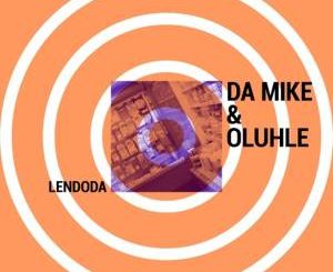 Da Mike & Oluhle – Lendoda (Vocal Mix)-fakazahiphop