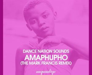 Dance Nation Sounds, Zethe – Amaphupho (Mark Francis Remix)-fakazahiphop