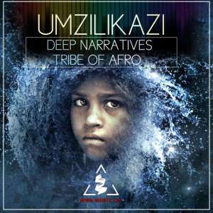 Deep Narratives x Tribe Of Afro – Umzilikazi (Original Mix) [Mp3]-fakazahiphop