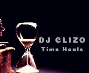 Dj Clizo – Time Heals [Mp3 Download]-fakazahiphop