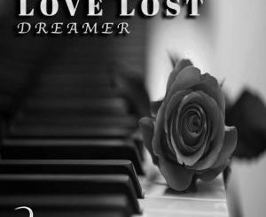 Dreamer – Love Lost [Mp3 Download]-fakazahiphop