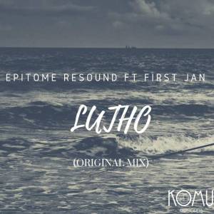 Epitome Resound feat. First Jan – Lutho (Original Mix)-fakazahiphop