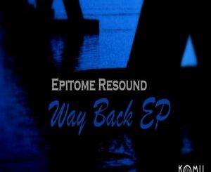 Epitome Resound – Way Back EP-fakazahiphop