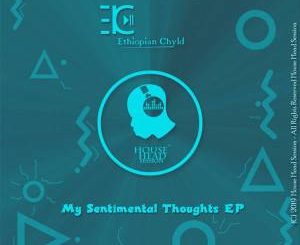 Ethiopian Chyld – My Sentimental Thoughts (Original Mix)-fakazahiphop