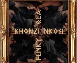 Funky Qla – Khonzi Nkosi-fakazahiphop
