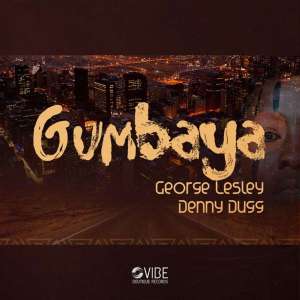 George Lesley & Denny Dugg – Gumbaya (Original Mix)-fakazahiphop