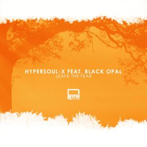 HyperSOUL-X feat. Black Opal – Leave The Fear (Afro HT)-fakazahiphop