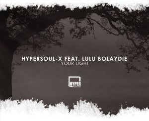 HyperSOUL-X feat. Lulu Bolaydie – Your Light (Amapiano HT)-fakazahiphop