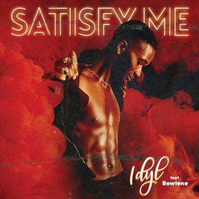 Idyl feat. Rowlene – Satisfy Me [Mp3 Download]-fakazahiphop