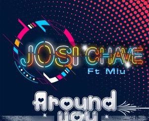 Josi Chave feat. Mlu – Around You [Mp3 Download]-fakazahiphop