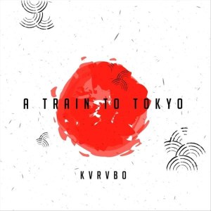 KVRVBO – A Train to Tokyo-fakazahiphop