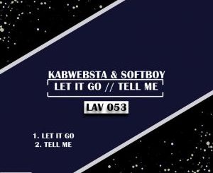 Kabwebsta, Softboy – Let It Go [EP DOWNLOAD]-fakazahiphop
